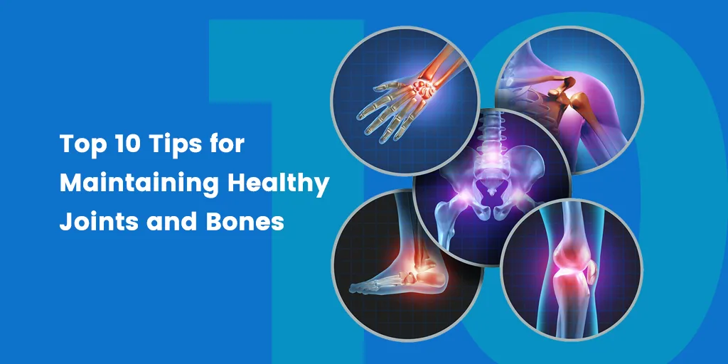 Top 10 Tips for Maintaining Healthy Joints and Bones