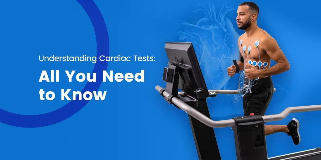 Understanding Cardiac Tests: All You Need to Know
